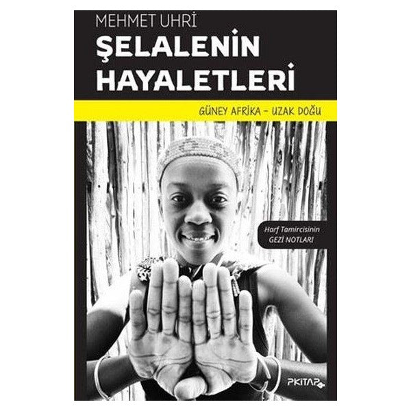 Şelalenin Hayaletleri - Harf Tamircisinin Gezi Notları - Güney Afrika - Uzak Doğu | P Kitap Yayıncılık (İnce Kapak)