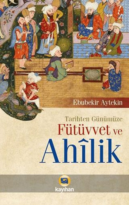 Tarihten Günümüze Fütüvvet ve Ahilik