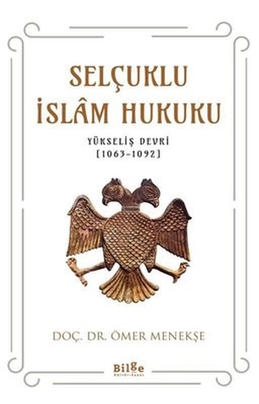 Selçuklu İslam Hukuku: Yükseliş Devri 1063 - 1092 | Bilge Kültür Sanat