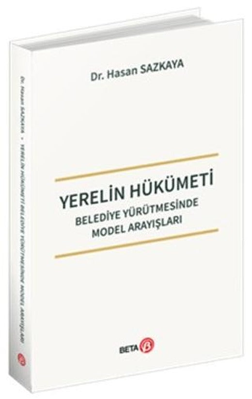 Yerelin Hükümeti - Belediye Yürütmesinde Model Arayışları | Beta Yayınevi (Ciltsiz)