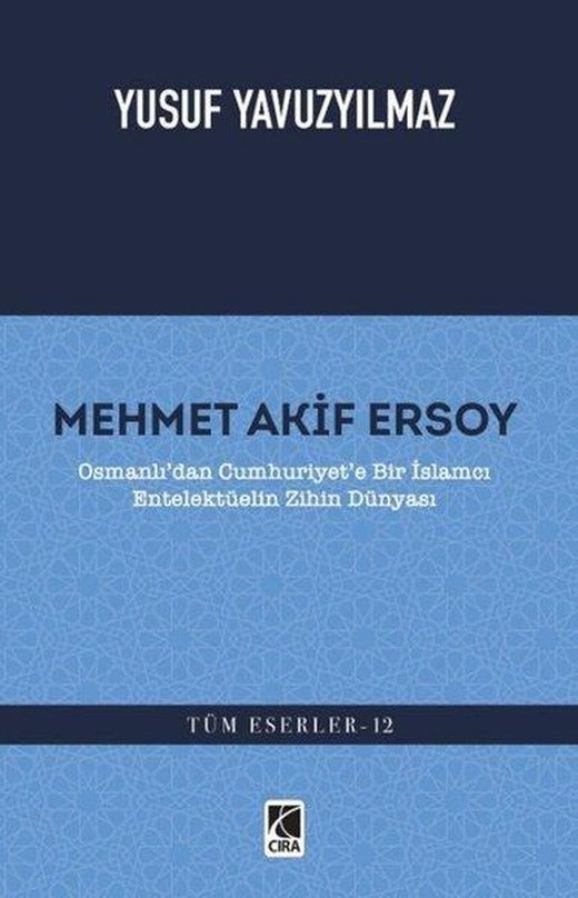 Mehmet Akif Ersoy: Osmanlı'dan Cumhuriyet'e Bir İslamcı Entelektüelin Zihin Dünyası | Çıra Yayınları (İnce Kapak)