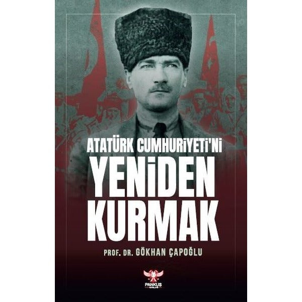 Atatürk Cumhuriyeti’ni Yeniden Kurmak | Pankuş Yayınları (Ciltsiz)