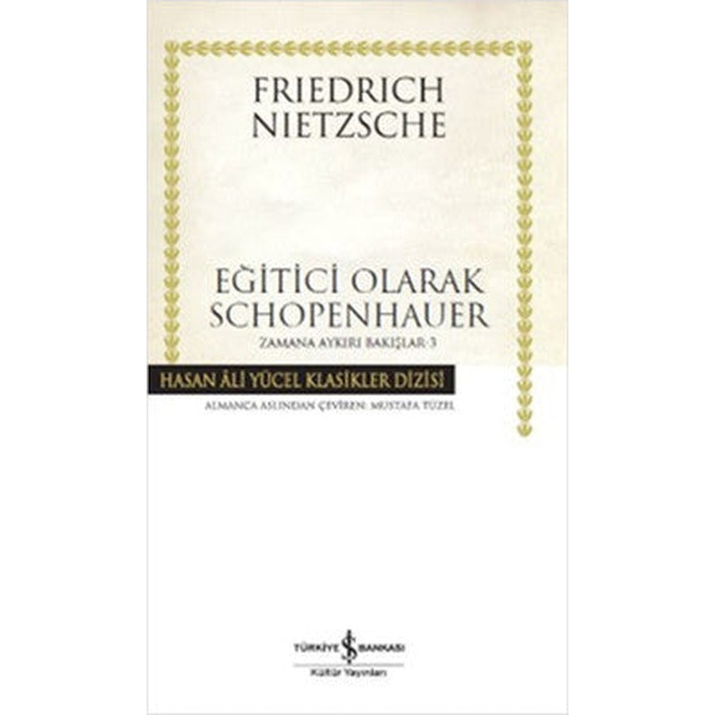 Eğitici Olarak Schopenhauer - Zamana Aykırı Bakışlar 3 | İş Bankası Kültür Yayınları