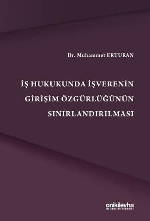 İş Hukukunda İşverenin Girişim Özgürlüğünün Sınırlandırılmas