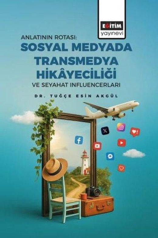 Anlatının Rotası: Sosyal Medyada Transmedya Hikayeciliği ve Seyahat | Eğitim Yayınevi (İnce Kapak)