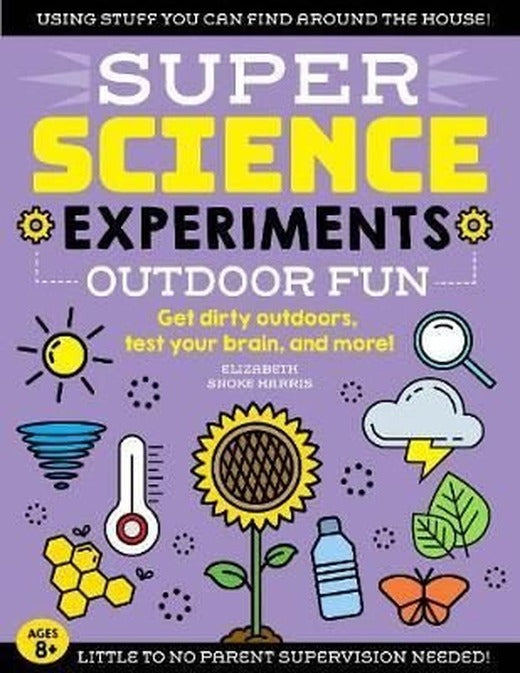 SUPER Science Experiments: Outdoor Fun: Get dirty outdoors test your brain and more! (4) | Quarto Publishing