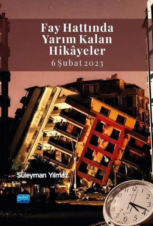 Fay Hattında Yarım Kalan Hikayeler - 6 Şubat 2023 | Nobel Akademik Yayıncılık (İnce Kapak)