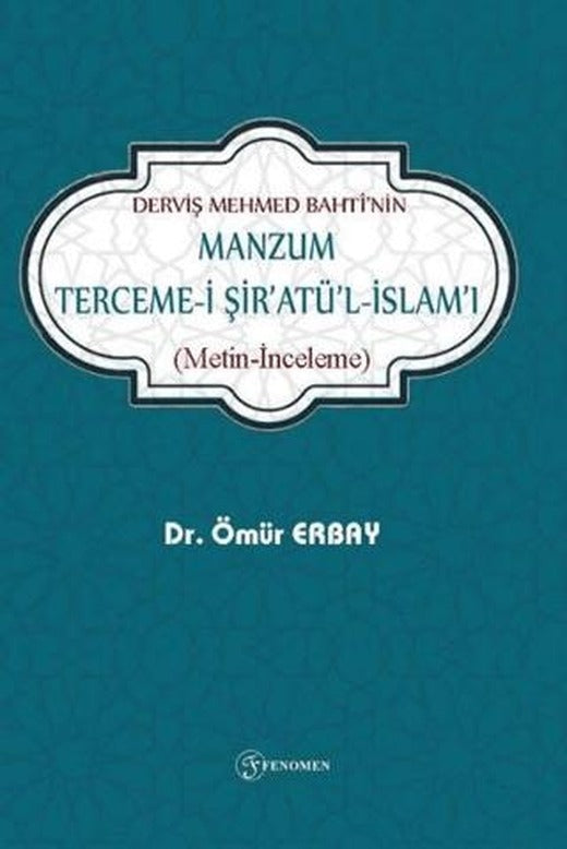 Derviş Mehmed Bahtinin Manzum Tercemei Şiratül-İslamı(Metin-İnceleme) | Fenomen Yayıncılık (Ciltsiz)