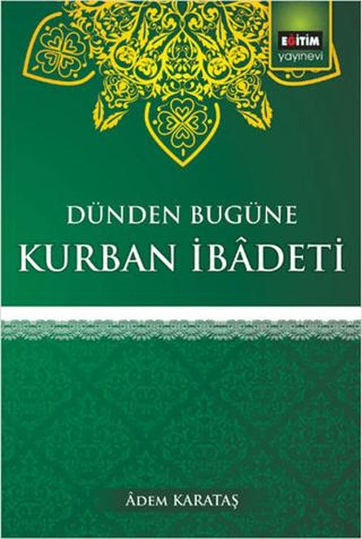 Dünden Bugüne Kurban İbadeti | Eğitim Yayınevi (Ciltsiz)