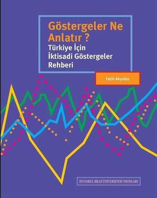 Göstergeler Ne Anlatır? | İstanbul Bilgi Üniv.Yayınları - Ekonomi Dizisi (İnce Kapak)
