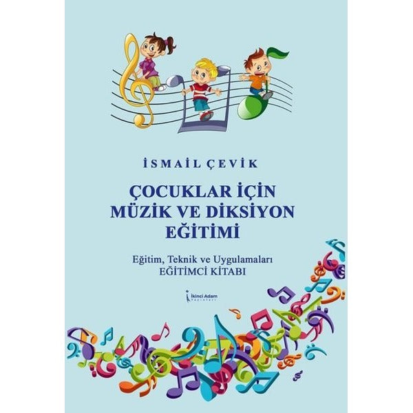 Çocuklar İçin Müzik ve Diksiyon Eğitimi - Eğitim Teknik ve Uygulamaları Eğitimci Kitabı | İkinci Adam Yayınları