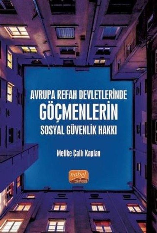 Avrupa Refah Devletlerinde Göçmenlerin Sosyal Güvenlik Hakkı | Nobel Bilimsel Eserler (İnce Kapak)
