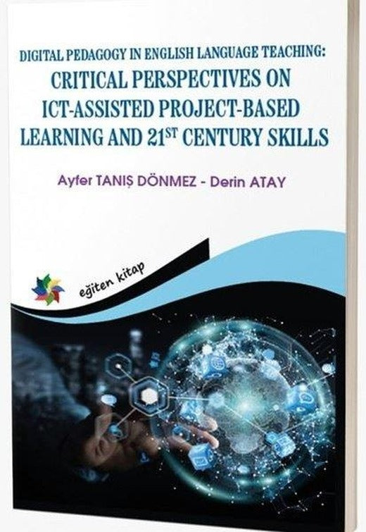 Digital Pedagogy in English Language Teaching: Critical Perspectives on Ict - Assisted Project Based | Eğiten Kitap (İnce Kapak)