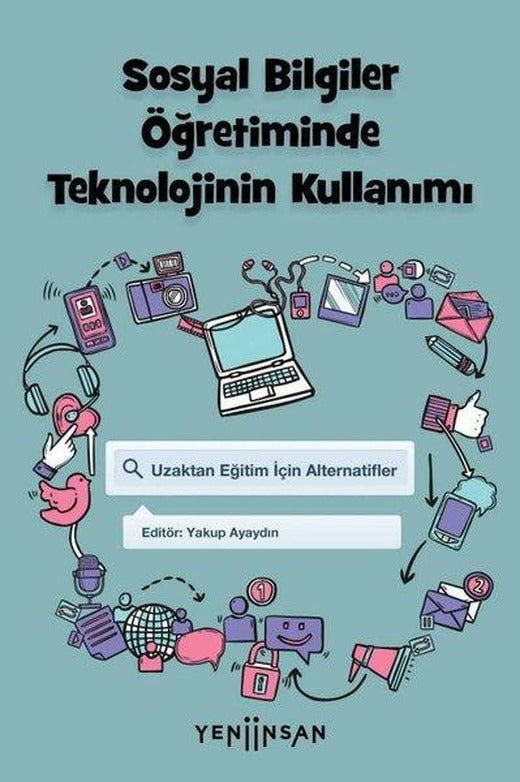 Sosyal Bilgiler Öğretiminde Teknolojinin Kullanımı - Uzaktan Eğitim İçin Alternatifler | Yeni İnsan Yayınevi (İnce Kapak)