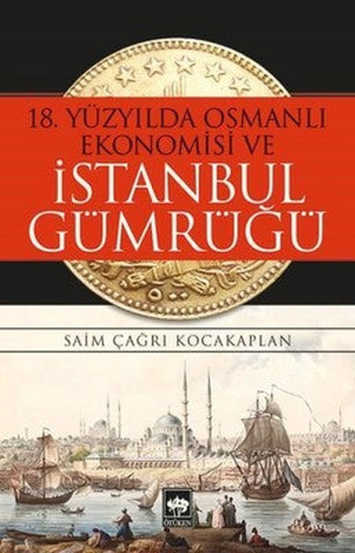 18.Yüzyılda Osmanlı Ekonomisi ve İstanbul Gümrüğü | Ötüken Neşriyat Yayınları