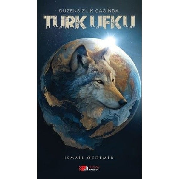 Düzensizlik Çağında Türk Ufku | Berikan Yayınevi (Ciltsiz)