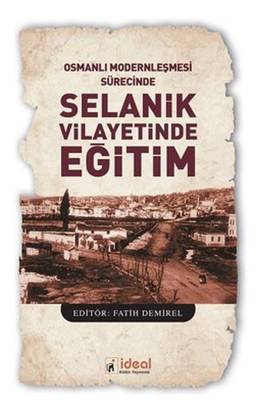 Osmanlı Modernleşmesi Sürecinde Selanik Vilayetinde Eğitim | İdeal Kültür Yayıncılık