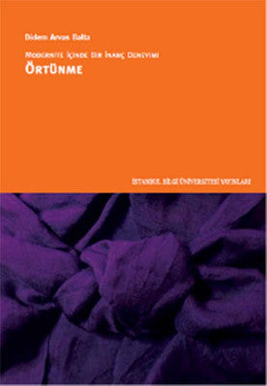 Modernite İçinde Bir İnanç Deneyimi Örtünme | İstanbul Bilgi Üniv.Yayınları