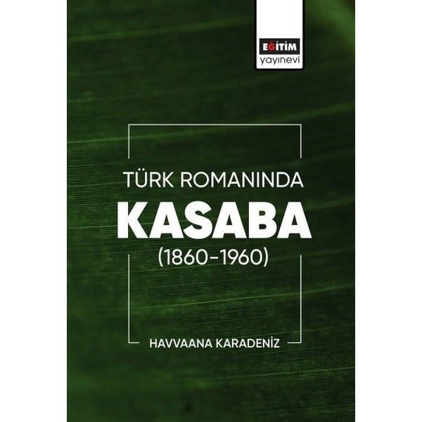 Türk Romanında Kasaba 1860 - 1960 | Eğitim Yayınevi (İnce Kapak)