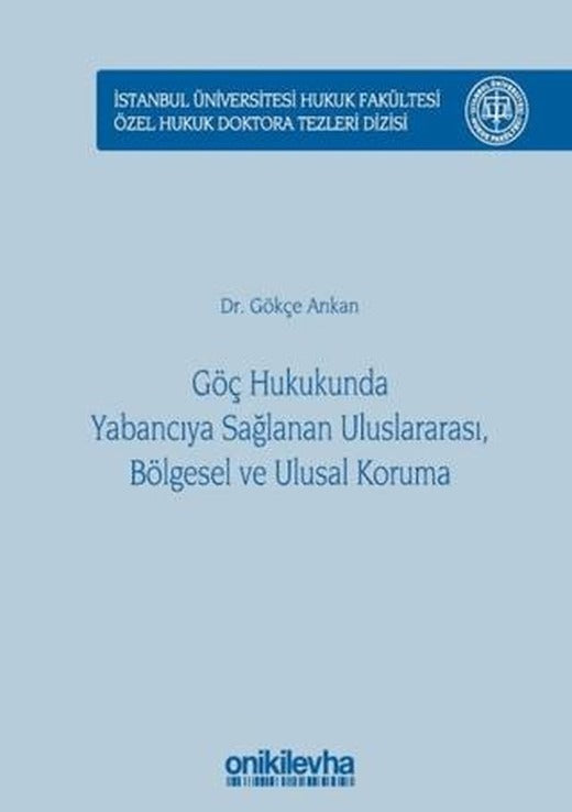 Göç Hukukunda Yabancıya Sağlanan Uluslararası, Bölgesel ve Ulusal Koruma | On İki Levha Yayınları (Ciltli)