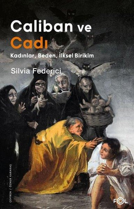 Caliban ve Cadı: Kadınlar Beden İlksel Birikim | Fol Kitap (İnce Kapak)