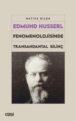 Edmund Husserl Fenomenolojisinde Transandantal Bilinç - Hatice Bilek kitap kapağı