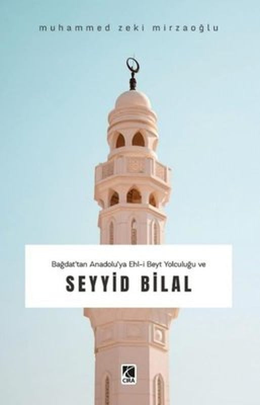 Bağdat'tan Anadolu'ya Ehl-i Beyt Yolculuğu ve Seyyid Bilal | Çıra Yayınları (İnce Kapak)