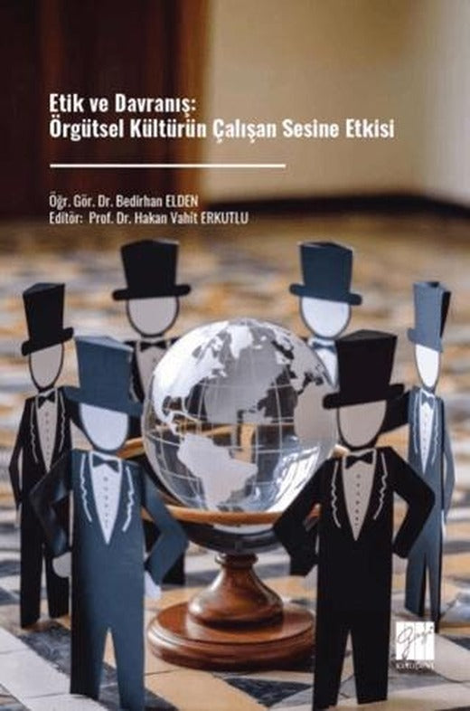 Etik ve Davranış: Örgütsel Kültürün Çalışan Sesine Etkisi | Gazi Kitabevi (Ciltsiz)