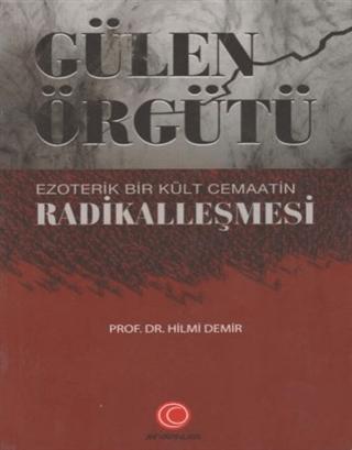 Gülen Örgütü Ezoterik Bir Kült Cemaatin Radikalleşmesi