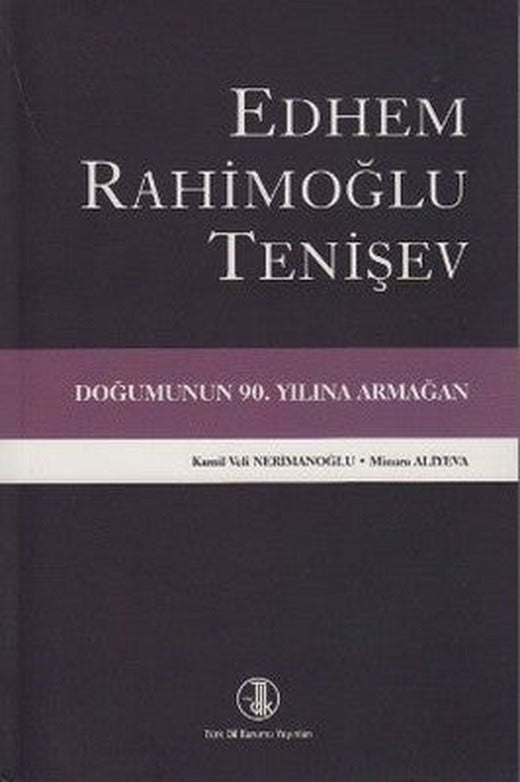 Edhem Rahimoğlu Tenişev Doğumunun 90. Yılına Armağan | Türk Dil Kurumu Yayınları