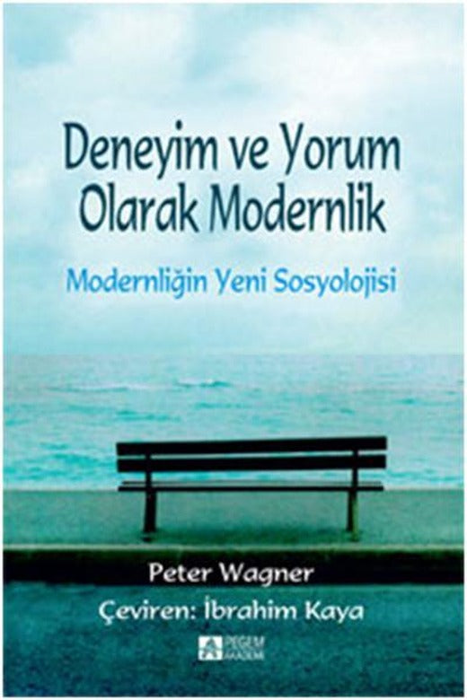 Deneyim ve Yorum Olarak Modernlik | Pegem Akademi Yayıncılık - Sosyoloji Dizisi (İnce Kapak)