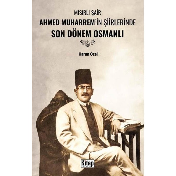 Mısırlı Şair Ahmed Muharrem'in Şiirlerinde Son Dönem Osmanlı | Kitap Dünyası