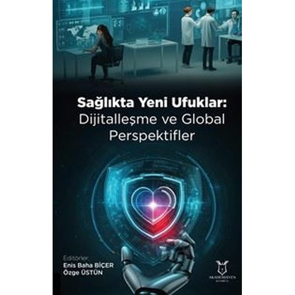 Sağlıkta Yeni Ufuklar: Dijitalleşme ve Global Perspektifler | Akademisyen Kitabevi (Ciltsiz)