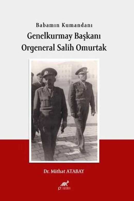 Bababmın Kumandanı Genel Kurmay Başkanı Orgeneral Salih Omurtak | Paradigma Akademi Yayınları (Ciltsiz)