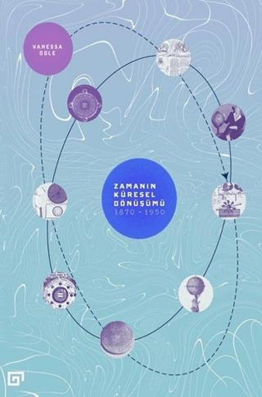 Zamanın Küresel Dönüşümü: 1870-1950 | Koç Üniversitesi Yayınları (Ciltsiz)