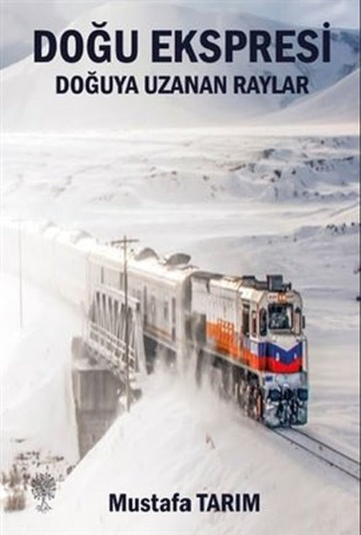 Doğu Ekspresi - Doğuya Uzanan Raylar | Platanus Publishing