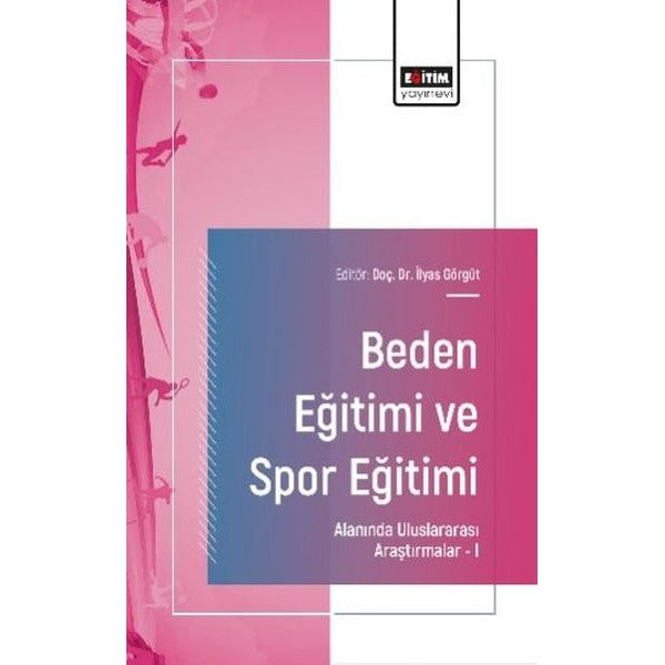 Beden Eğitimi ve Spor Eğitimi Alanında Uluslararası Araştırmalar 1 | Eğitim Yayınevi (İnce Kapak)