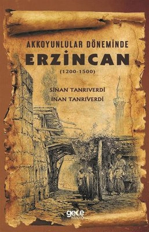 Akkoyunlular Döneminde Erzincan 1200-1500 | Gece Kitaplığı