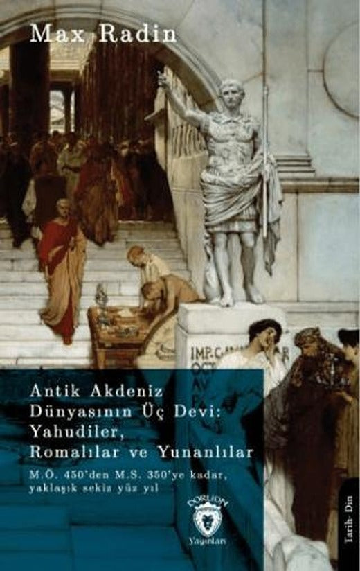 Antik Akdeniz Dünyasının Üç Devi: Yahudiler, Romalılar ve Yunanlılar | Dorlion Yayınları (Ciltsiz)