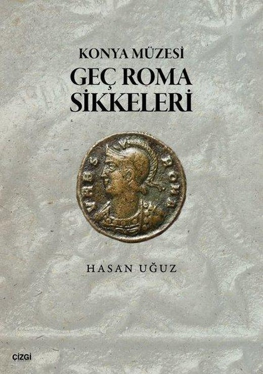 Konya Müzesi Geç Roma Sikkeleri | Çizgi Kitabevi (İnce Kapak)