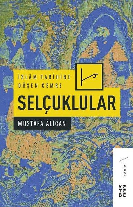 İslam Tarihine Düşen Cemre: Selçuklular | Ketebe (İnce Kapak)