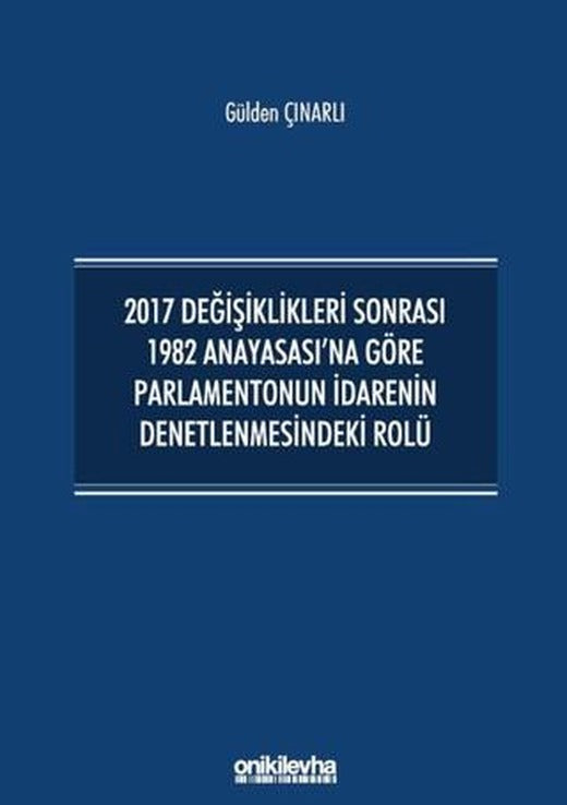 2017 Değişiklikleri Sonrası 1982 Anayasası'na Göre Parlamentonun İdarenin Denetlenmesindeki Rolü | On İki Levha Yayınları (Ciltsiz)