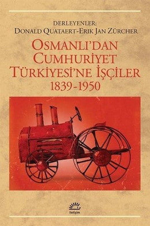 Osmanlı'dan Cumhuriyet Türkiye'sine İşçiler1839-1950 | İletişim Yayınları