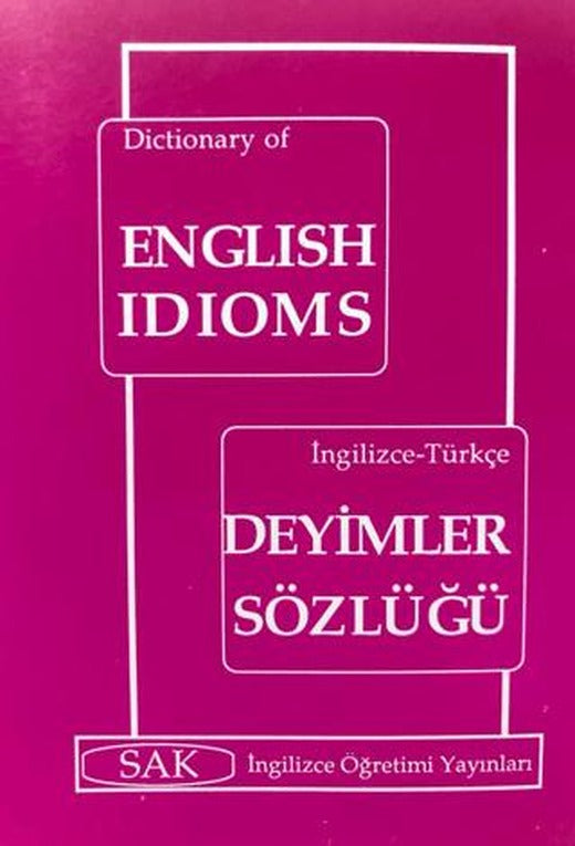 Dictionary English Idioms - İngilizce - Türkçe Deyimler Sözlüğü | SAK İngilizce Öğretimi Yayınları (Ciltsiz)