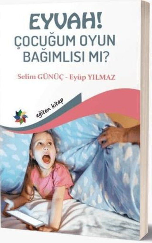 Eyvah! Çocuğum Oyun Bağımlısı mı? | Eğiten Kitap (Ciltsiz)