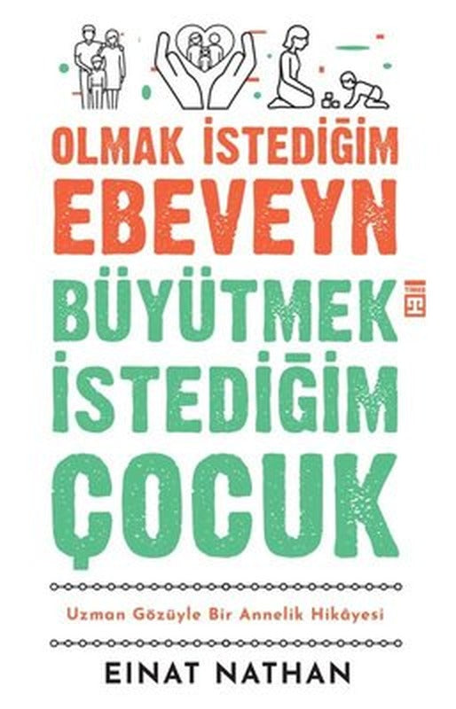 Olmak İstediğim Ebeveyn Büyütmek İstediğim Çocuk - Uzman Gözüyle Bir Annelik Hikayesi | Timaş Yayınları