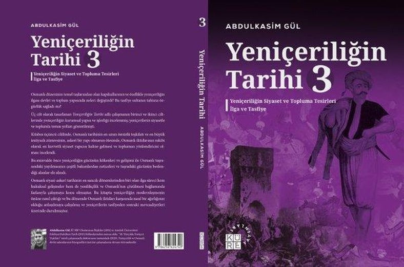 Yeniçeriliğin Tarihi 3 - Yeniçeriliğin Siyaset ve Topluma Tesirleri İlga ve Tasfiye | Küre Yayınları (İnce Kapak)