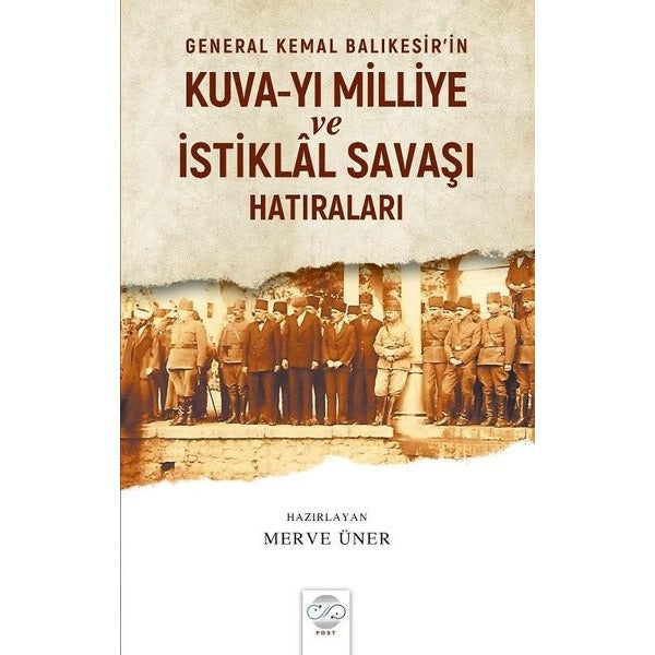 General Kemal Balıkesir’in Kuva-Yı Milliye ve İstiklal Savaşı Hatıraları