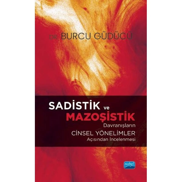 Sadistik ve Mazoşistik Davranışların Cinsel Yönelimler Açısından İncelenmesi | Nobel Akademik Yayıncılık (İnce Kapak)