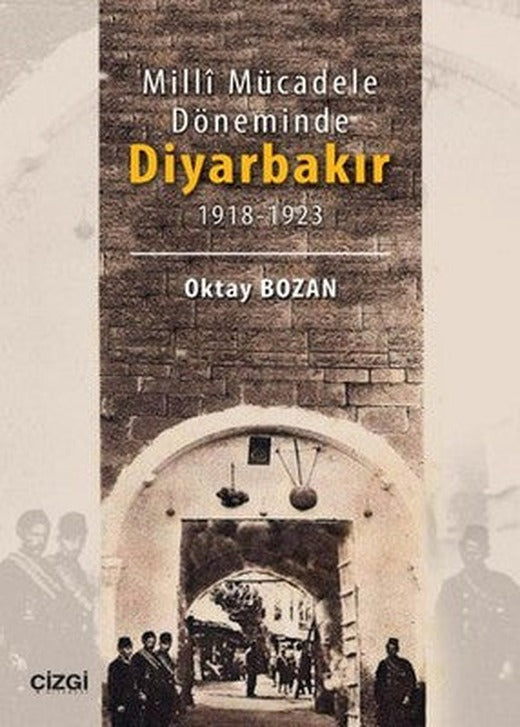 Milli Mücadele Döneminde Diyarbakır 1918 - 1923 | Çizgi Kitapevi